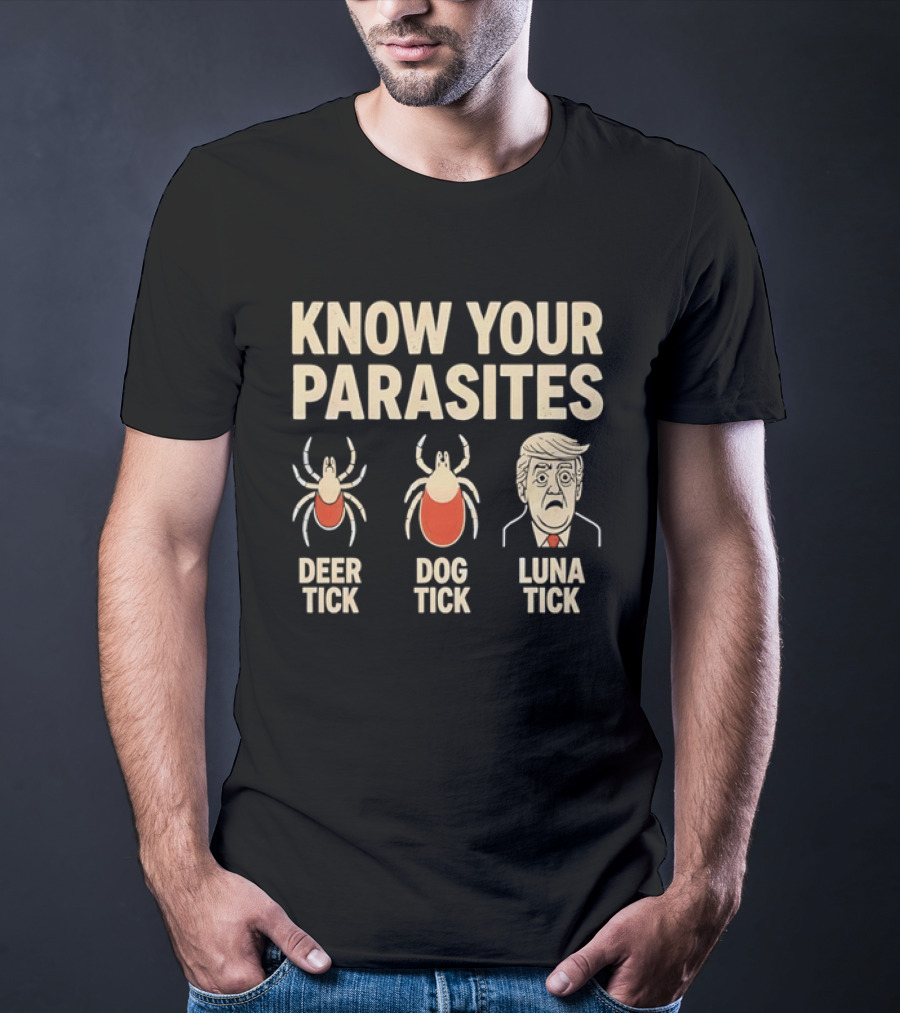 Know Your Parasites Deer Tick Dog Tick Luna Tick Political Humor T-Shirt