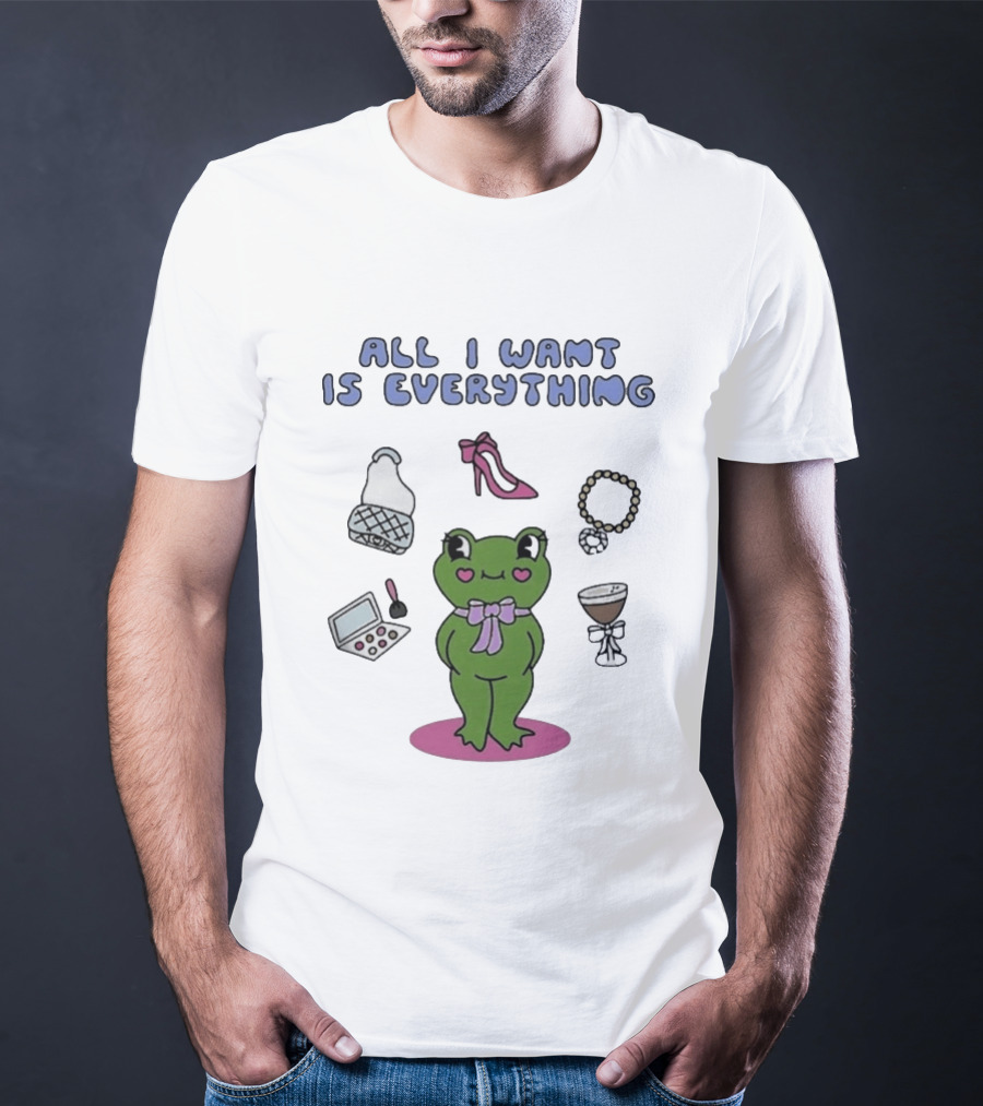 All I Want Is Everything Frog With Fashion Accessories And Makeup T-Shirt