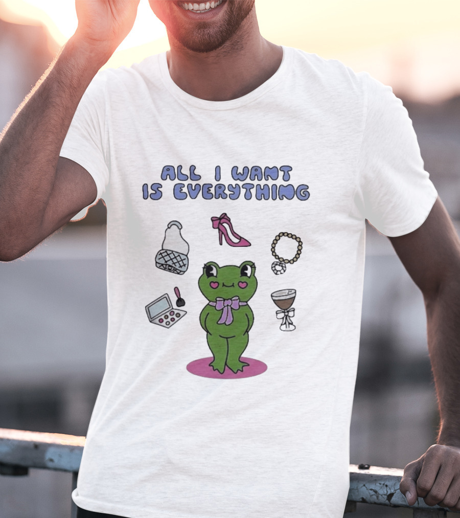 All I Want Is Everything Frog With Fashion Accessories And Makeup T-Shirt