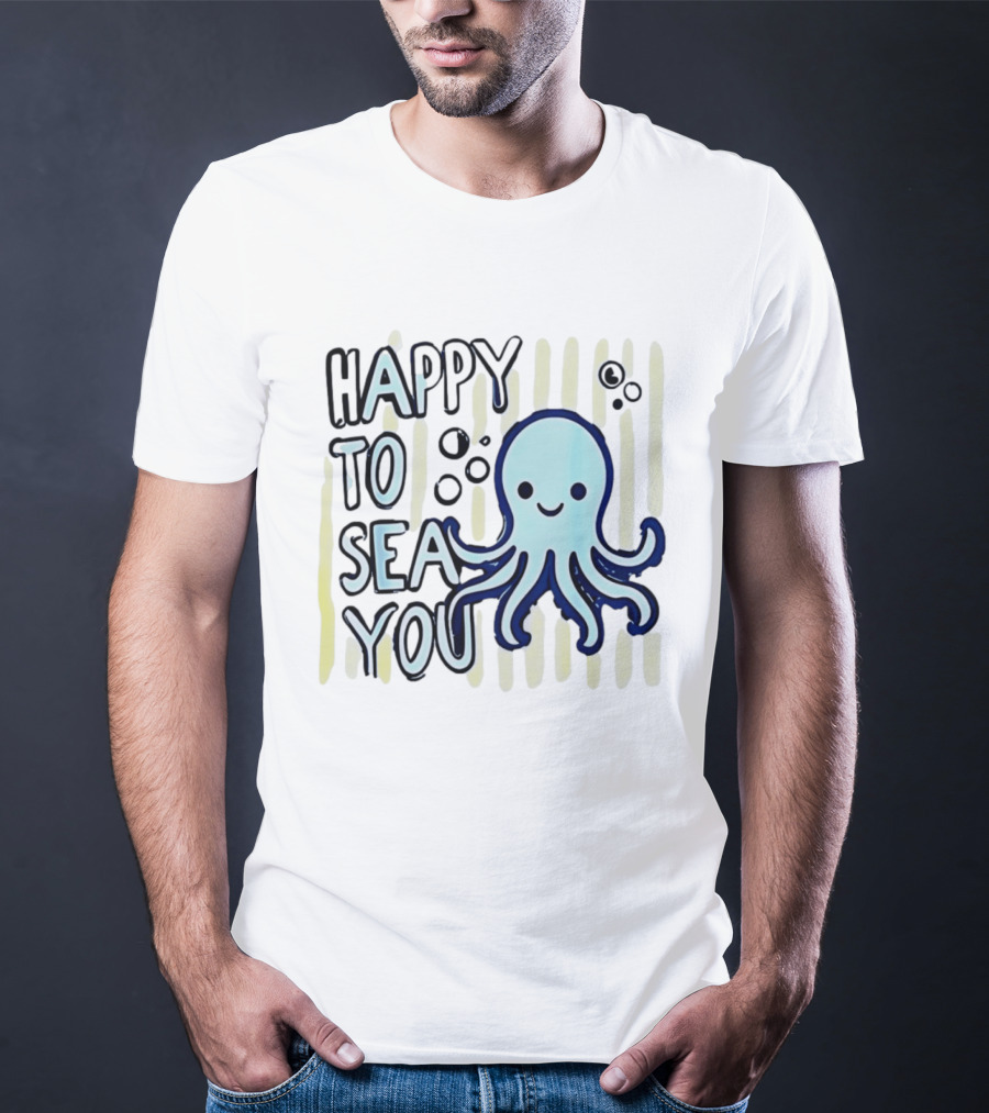 Happy To Sea You Octopus Ocean Animal T-Shirt