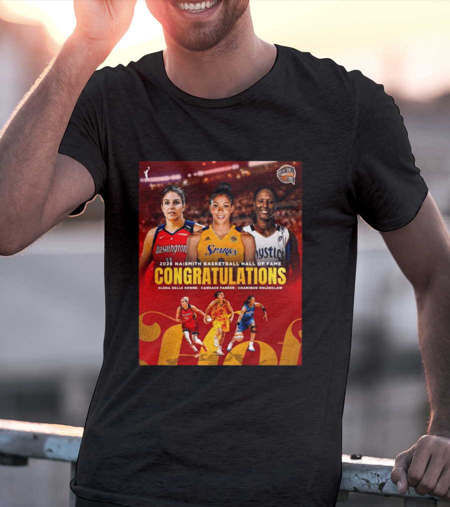 2026 Naismith Basketball Hall Of Fame Inductees Congratulations Elena Delle Donne Candace Parker Chamique Holdsclaw T-Shirt