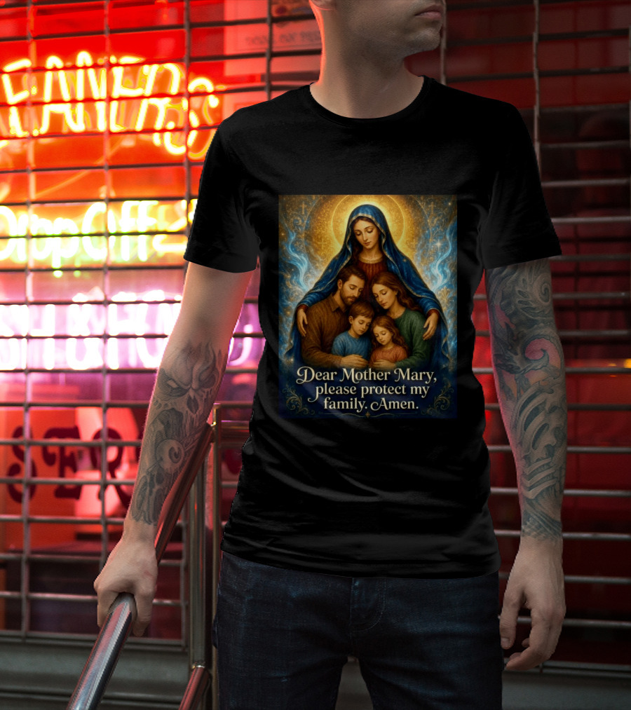 Dear Mother Mary Please Protect My Family Amen Sacred Family Blessing With Holy Halo And Crosses T-Shirt