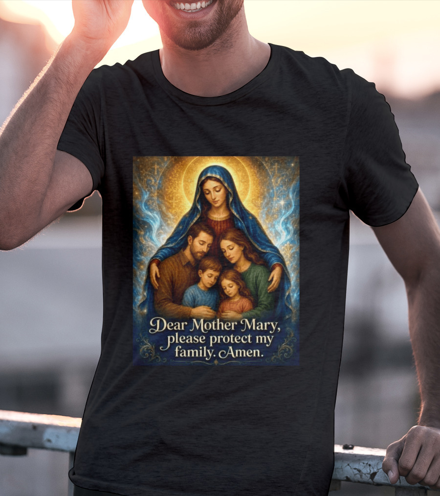 Dear Mother Mary Please Protect My Family Amen Sacred Family Blessing With Holy Halo And Crosses T-Shirt