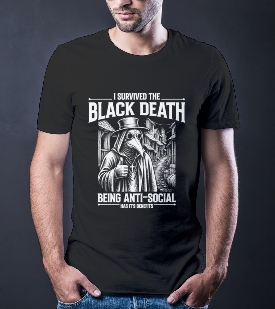 I Survived The Black Death Being Anti Social Has Its Benefits Plague Doctor T-Shirt