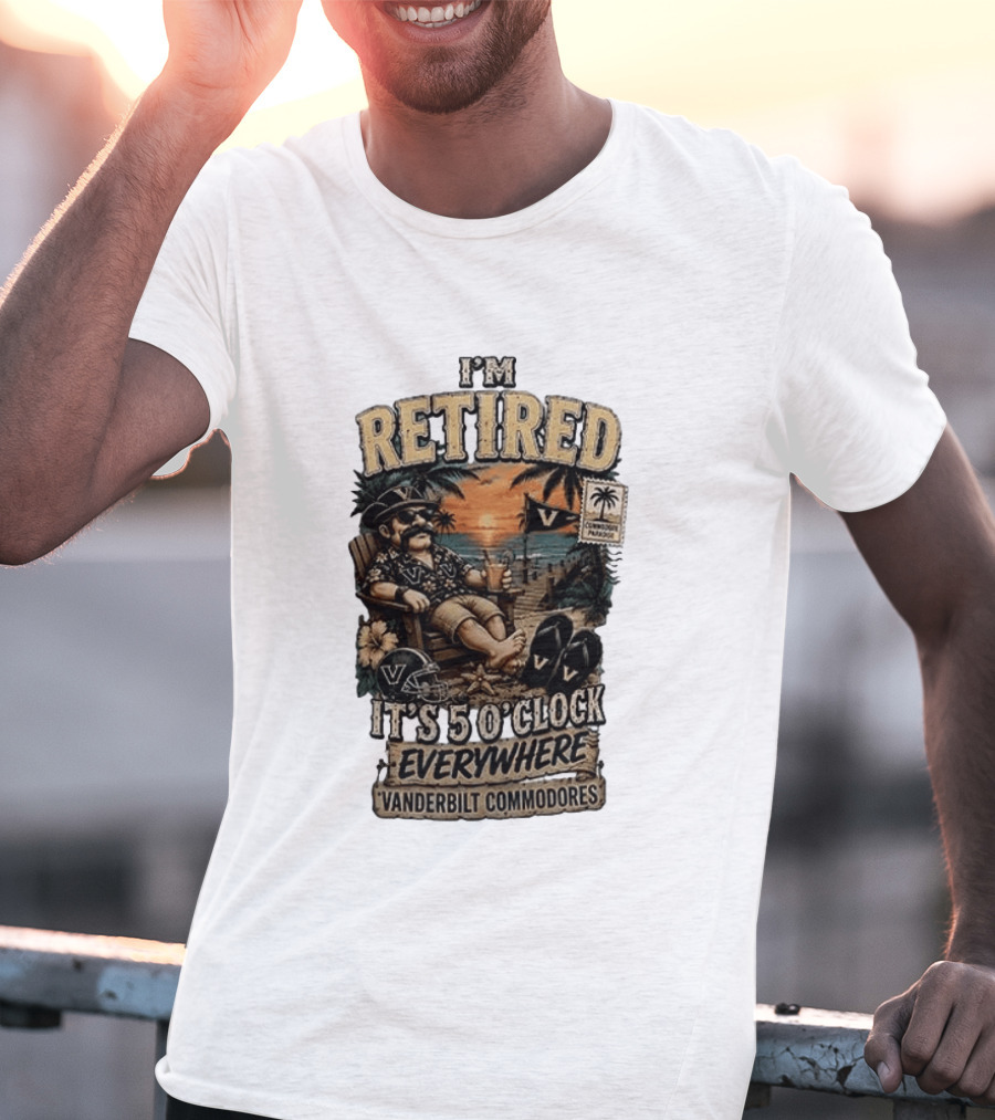 Vanderbilt Commodores I'm Retired It's 5 O' Everywhere Tropical Paradise T-Shirt