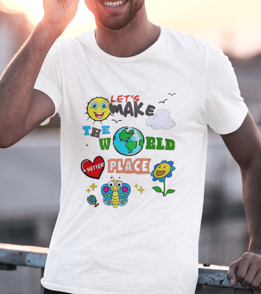 Let’s Make The World A Better Place Inspirational T-Shirt