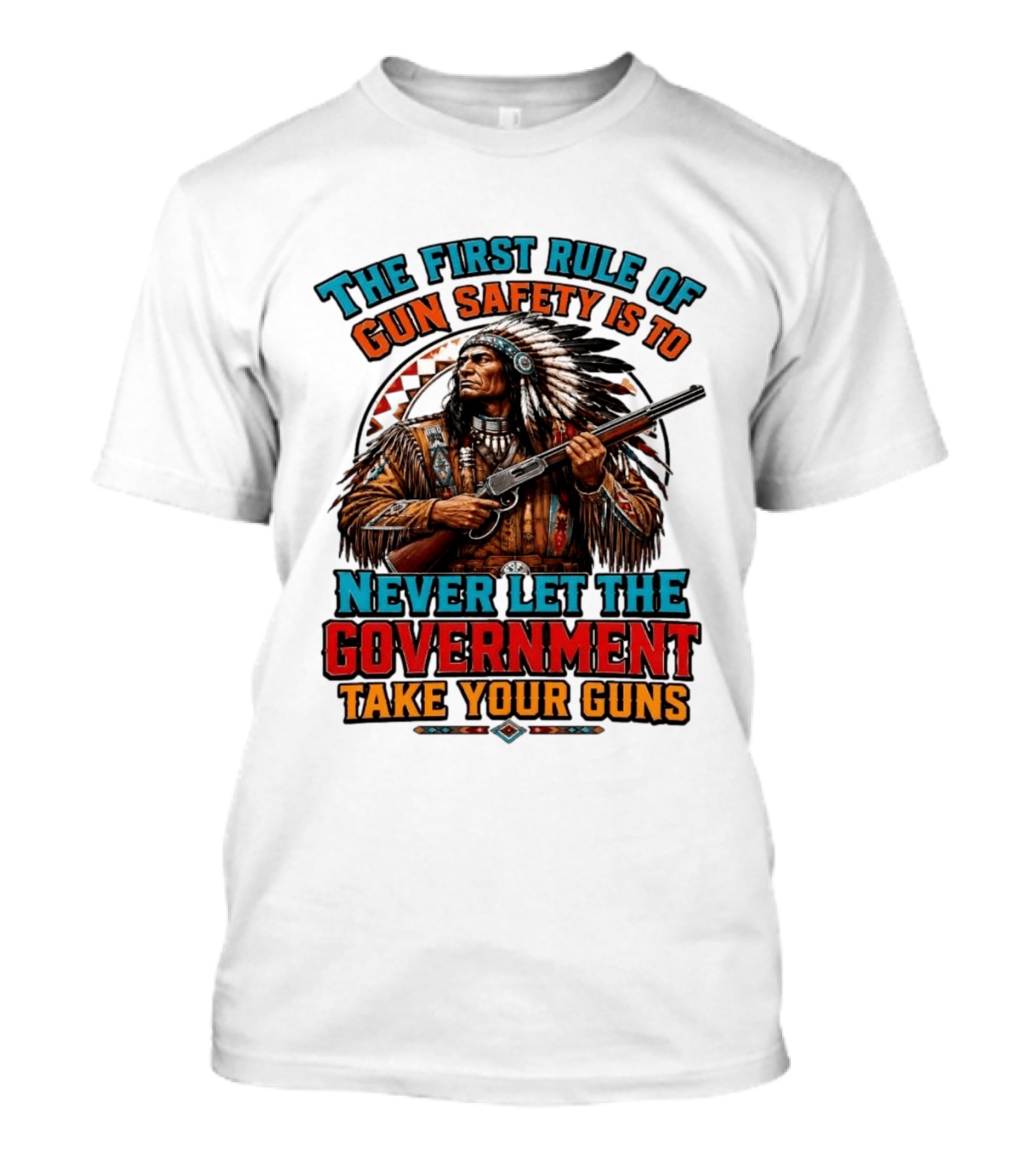 The First Rule Of Gun Safety Is To Never Let The Government Take Your Guns Native American Chief T-Shirt