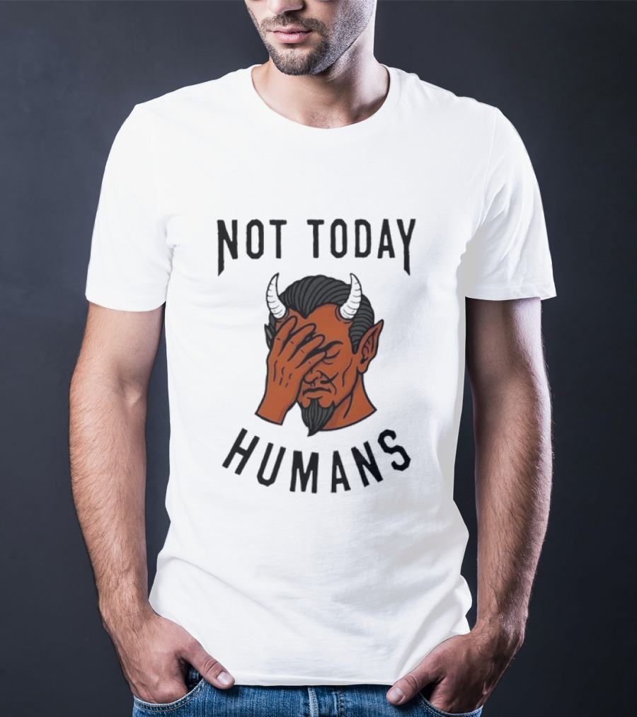 Not Today Humans Devil Facepalm Sarcastic Humor T-Shirt