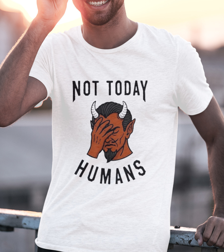 Not Today Humans Devil Facepalm Sarcastic Humor T-Shirt