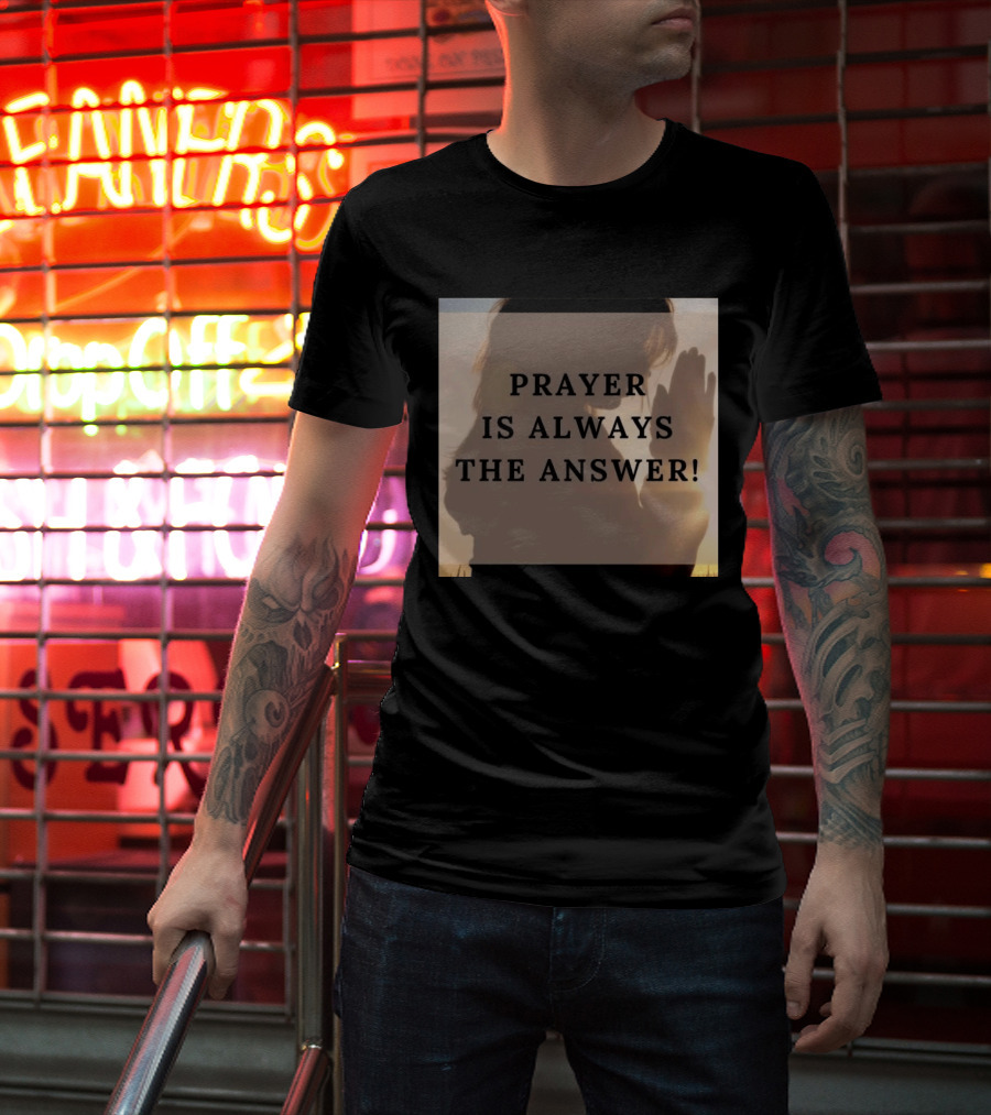 Prayer Is Always The Answer T-Shirt