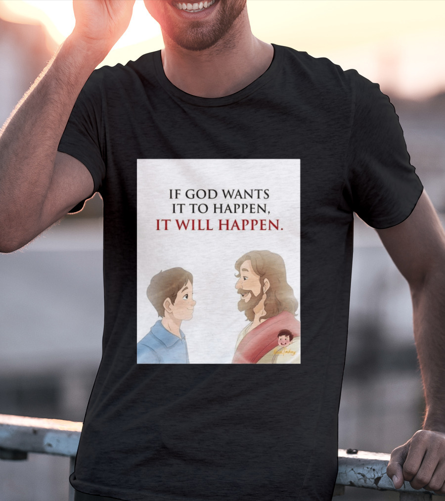 If God Wants It To Happen It Will Happen Jesus Talking To Boy T-Shirt
