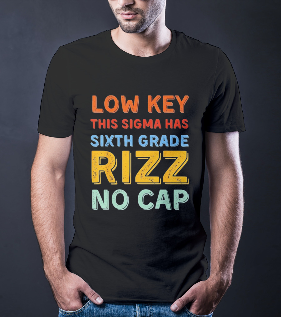 Low Key This Sigma Has Sixth Grade Rizz No Cap T-Shirt
