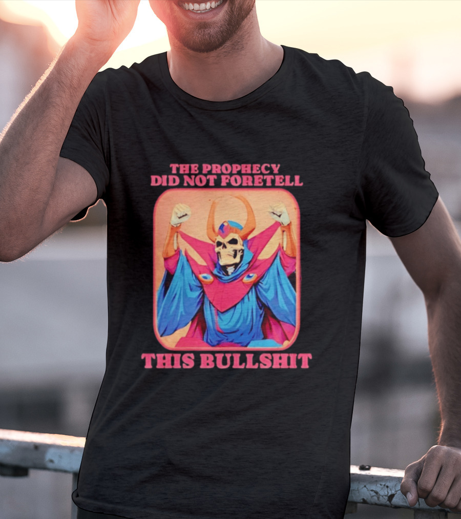 Skeletor The Prophecy Did Not Foretell This Bullshit Iconic Throwback Skeletor Expression T-Shirt
