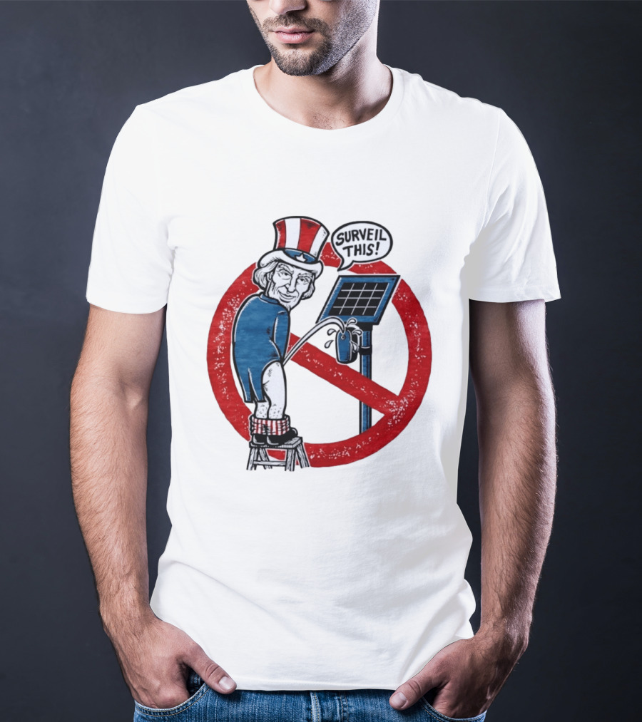 Uncle Sam Surveil This Anti Surveillance Political T-Shirt