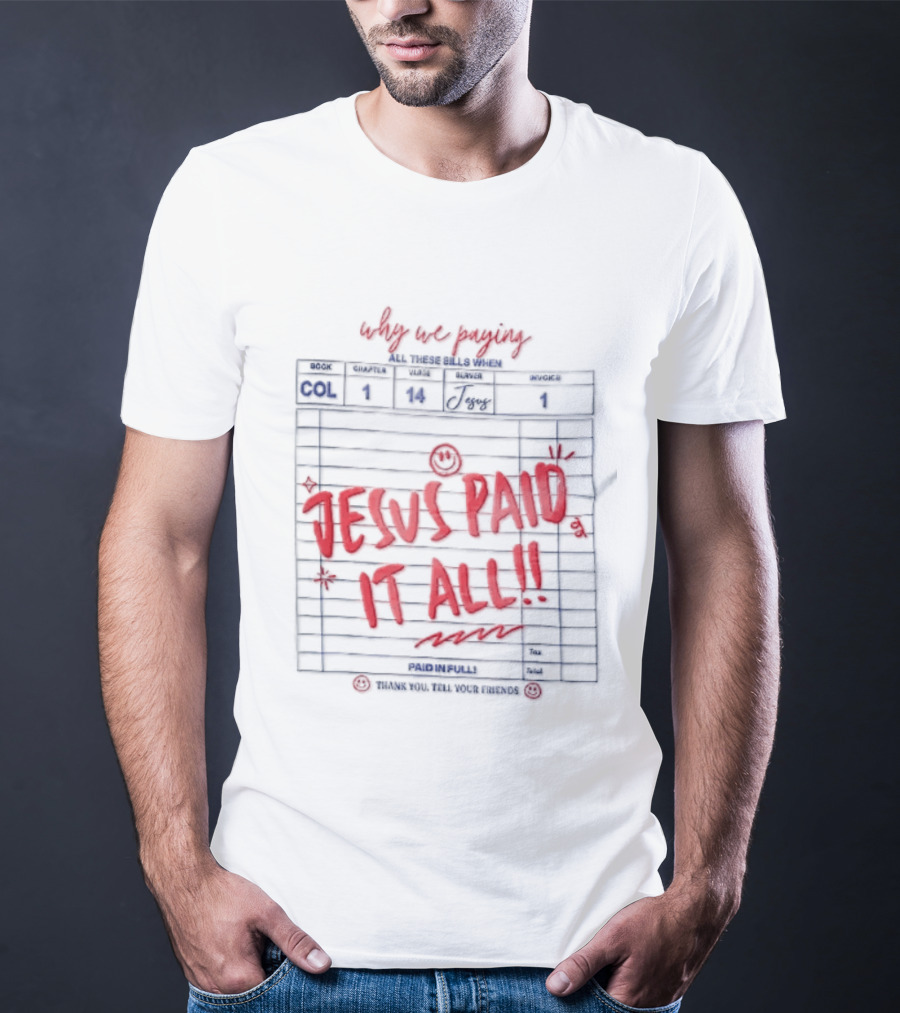 Why We Paying All These Bills Jesus Paid It All Guest Check Receipt Smiley Face T-Shirt