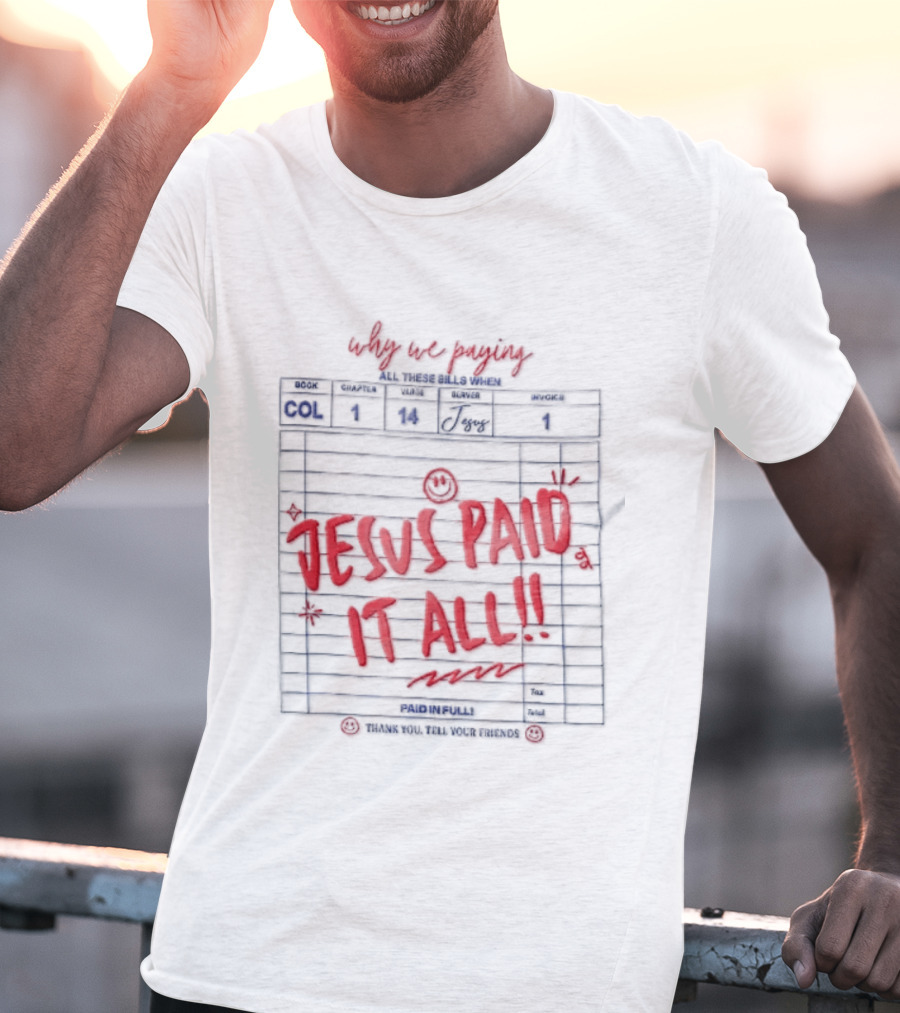 Why We Paying All These Bills Jesus Paid It All Guest Check Receipt Smiley Face T-Shirt