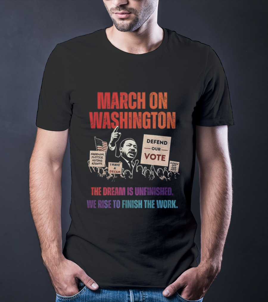 March On Washington Defend The Vote The Dream Is Unfinished T-Shirt