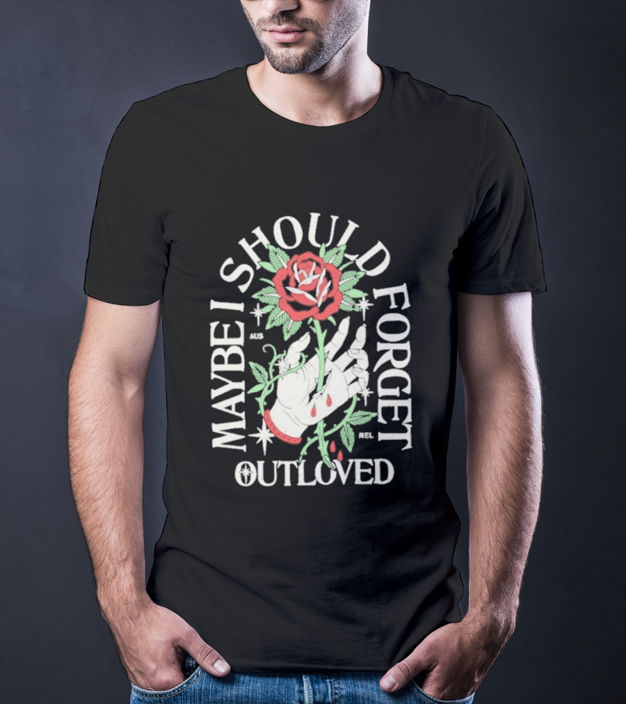 Maybe I Should Forget Outloved Rose With Hand And Blood Drops T-Shirt