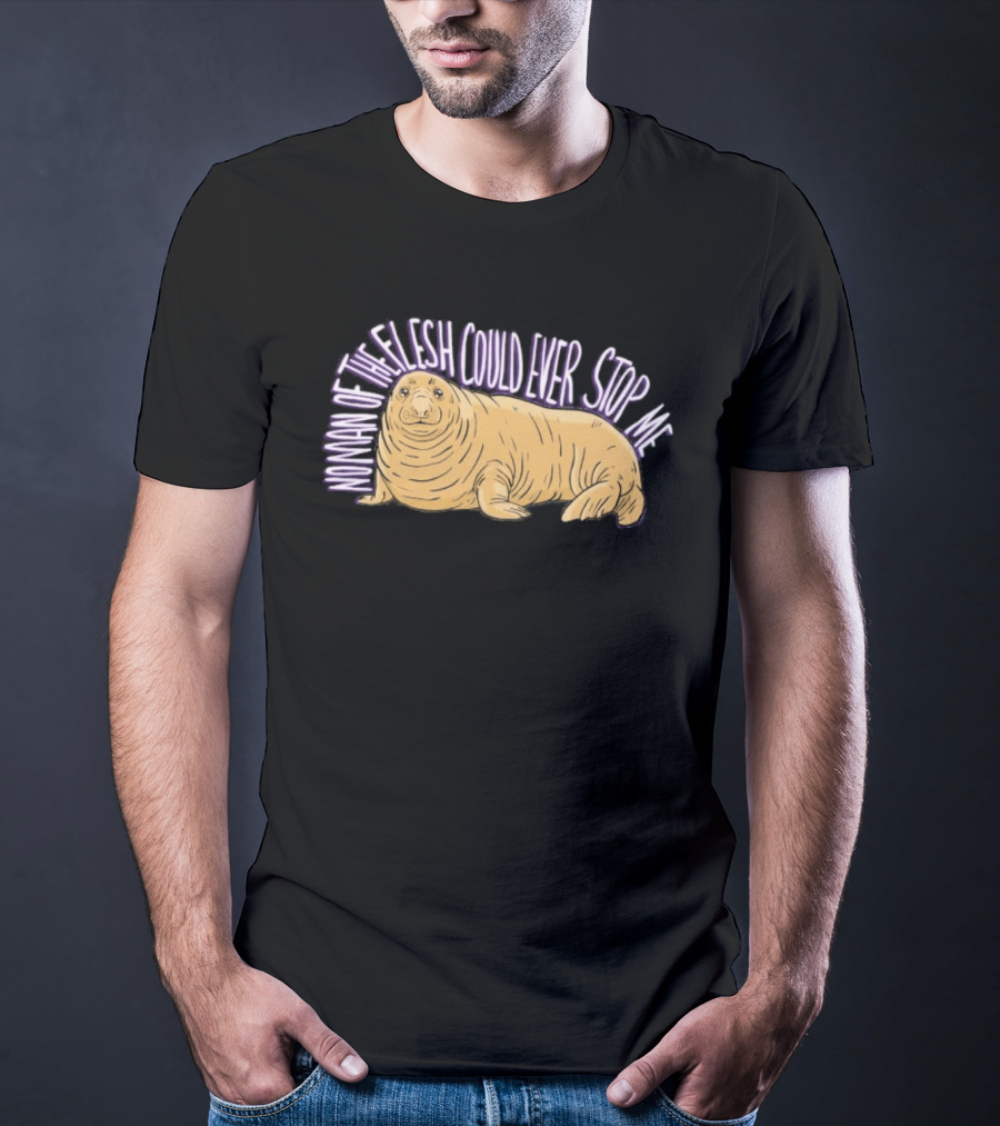 Neil The Seal No Man Of The Flesh Could Ever Stop Me Seal T-Shirt