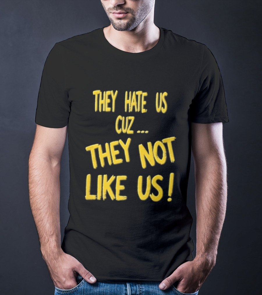 They Hate Us Cuz They Not Like Us Yellow Brush Lettering T-Shirt
