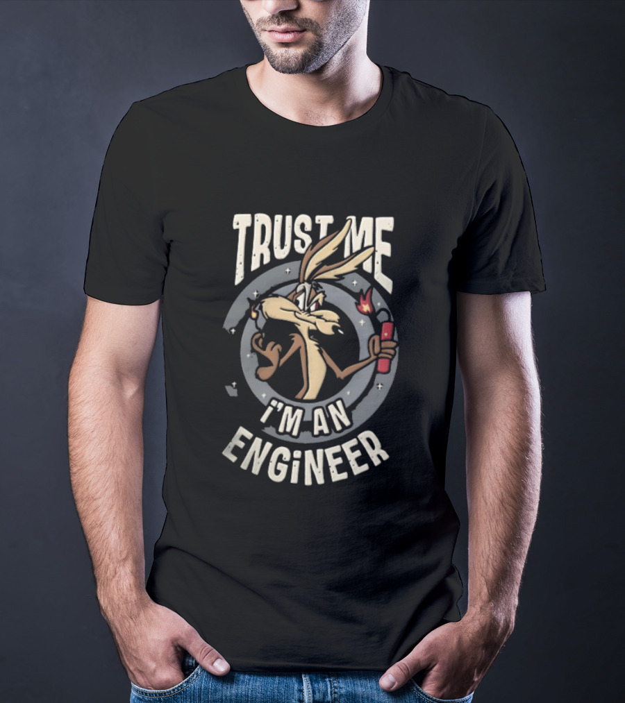 Trust Me I'm An Engineer Wile E Coyote Holding Lit Dynamite T-Shirt