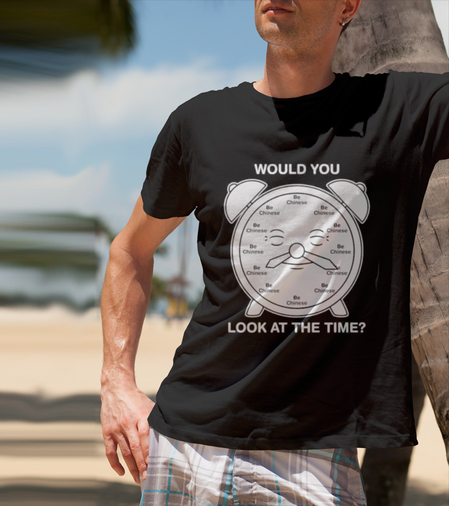 Would You Look At The Time Chinese Alarm T-Shirt
