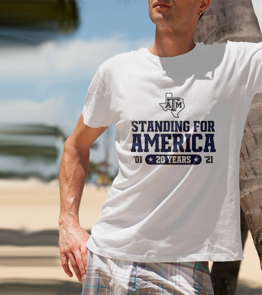 Texas A&M Standing For America 20 Years 2001 2021 T-Shirt