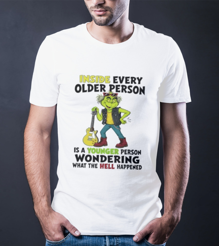 Inside Every Older Person Is A Younger Person Wondering What The Hell Happened Grinch Rock T-Shirt