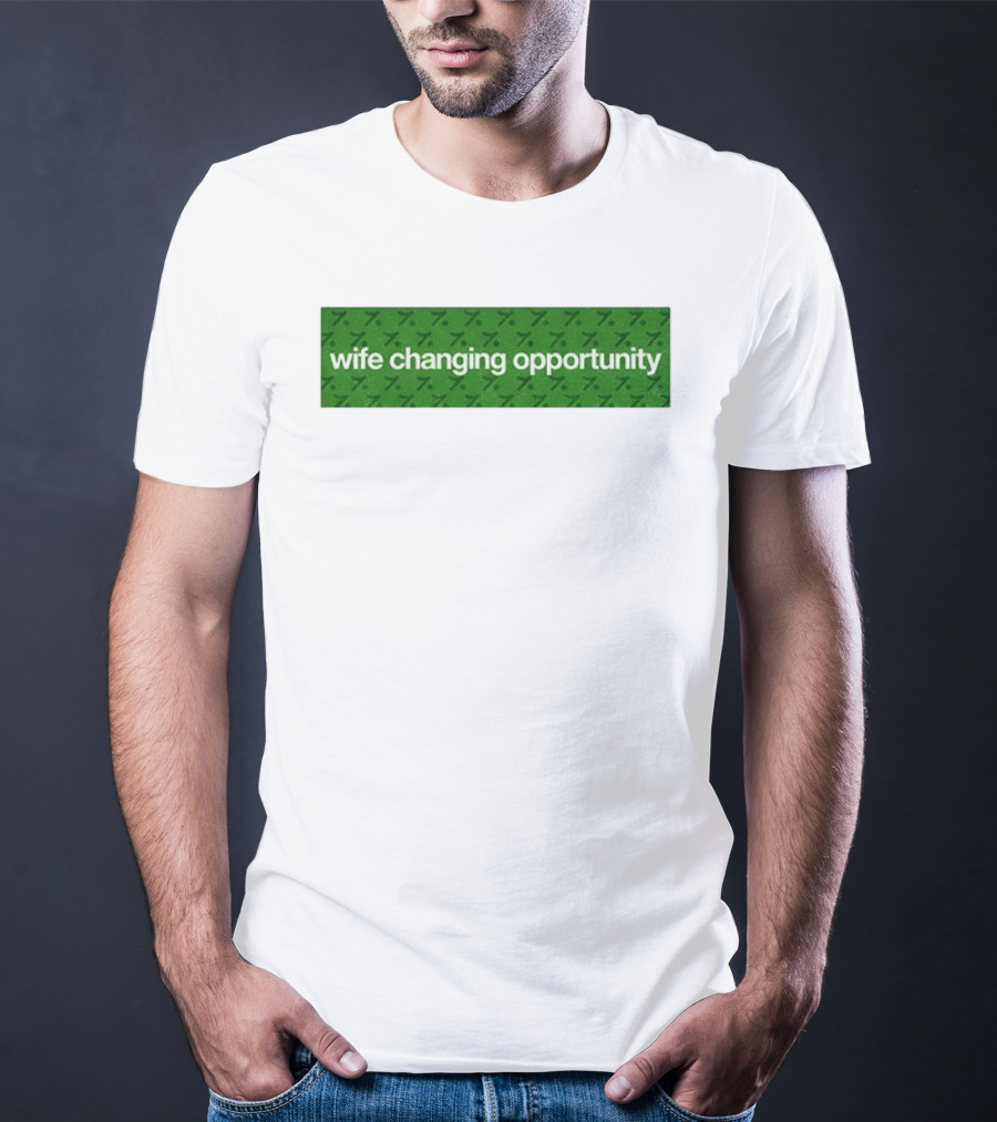 Wife Changing Opportunity Green 7 T-Shirt