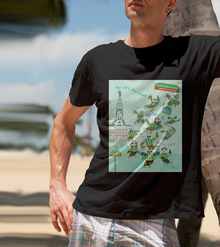 Yo It's Win O' Philadelphia Eagles Fly Eagles Fly On The Road To Victory Lincoln Financial Field T-Shirt