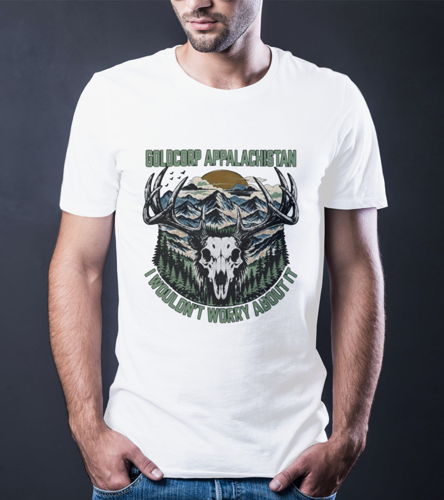 Goldcorp Appalachistan Deer Skull Antlers Mountain Landscape I Wouldn't Worry About It T-Shirt