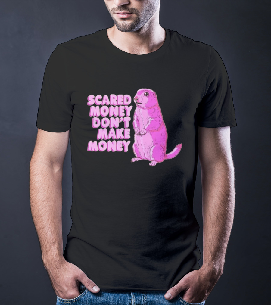 Scared Money Don't Make Money Prairie Dog Graphic Pink Humor T-Shirt