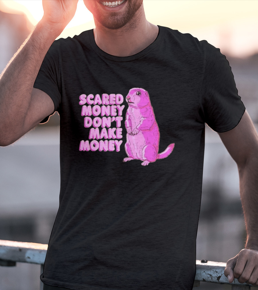 Scared Money Don't Make Money Prairie Dog Graphic Pink Humor T-Shirt