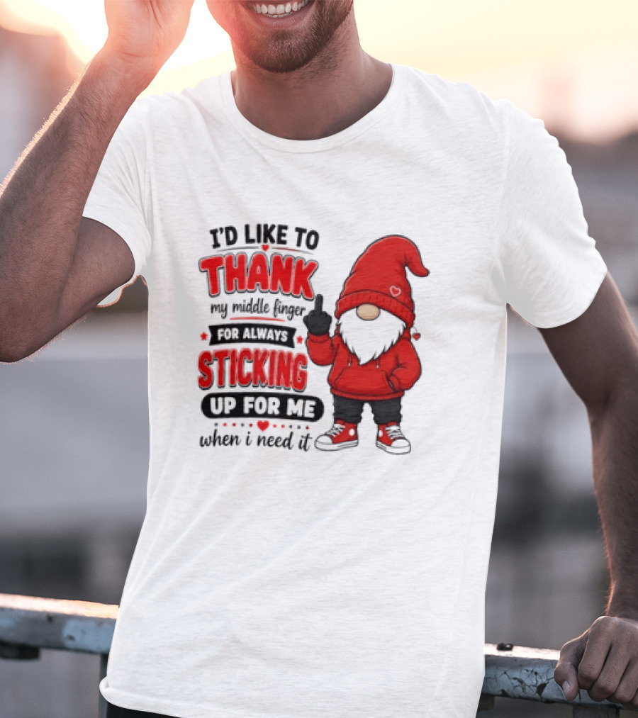 I'd Like To Thank My Middle Finger For Always Sticking Up For Me When I Need It Gnome T-Shirt