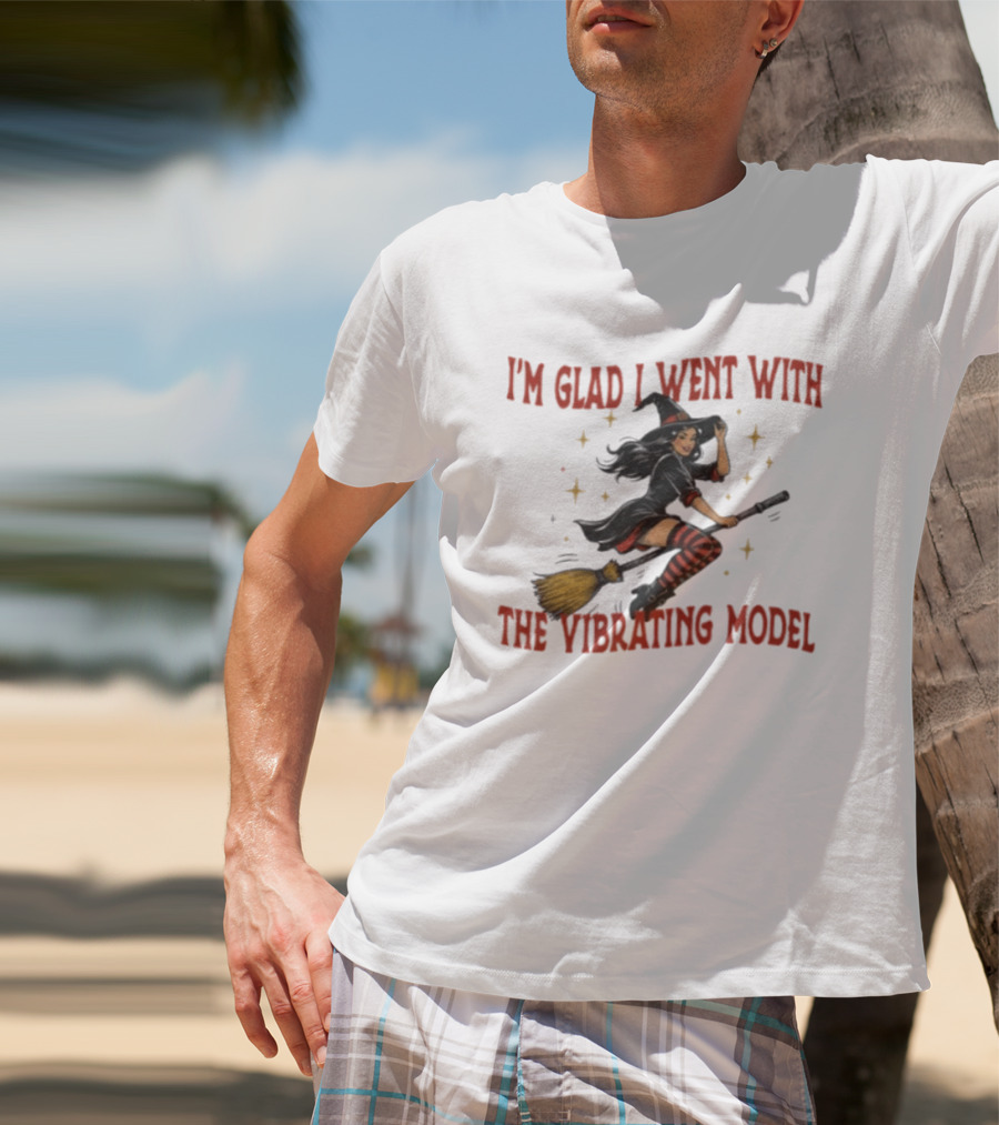 I'm Glad I Went With The Vibrating Model Halloween Witch Broomstick T-Shirt