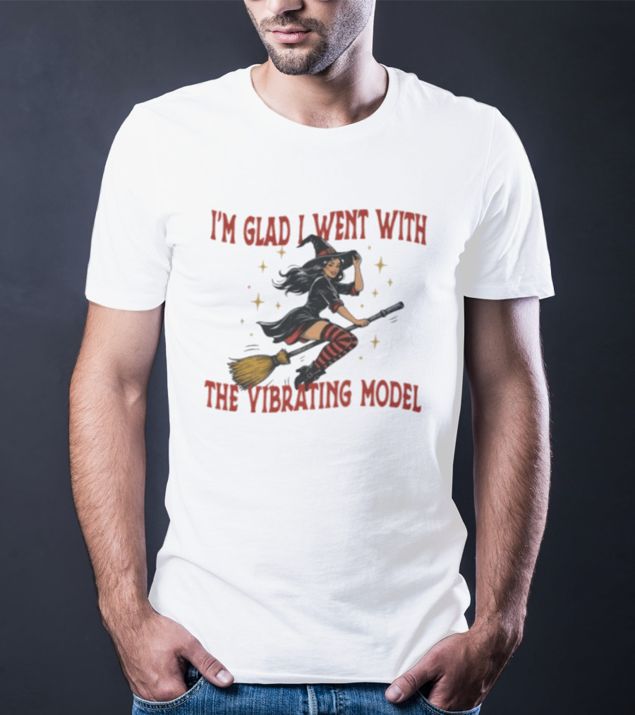I'm Glad I Went With The Vibrating Model Halloween Witch Broomstick T-Shirt