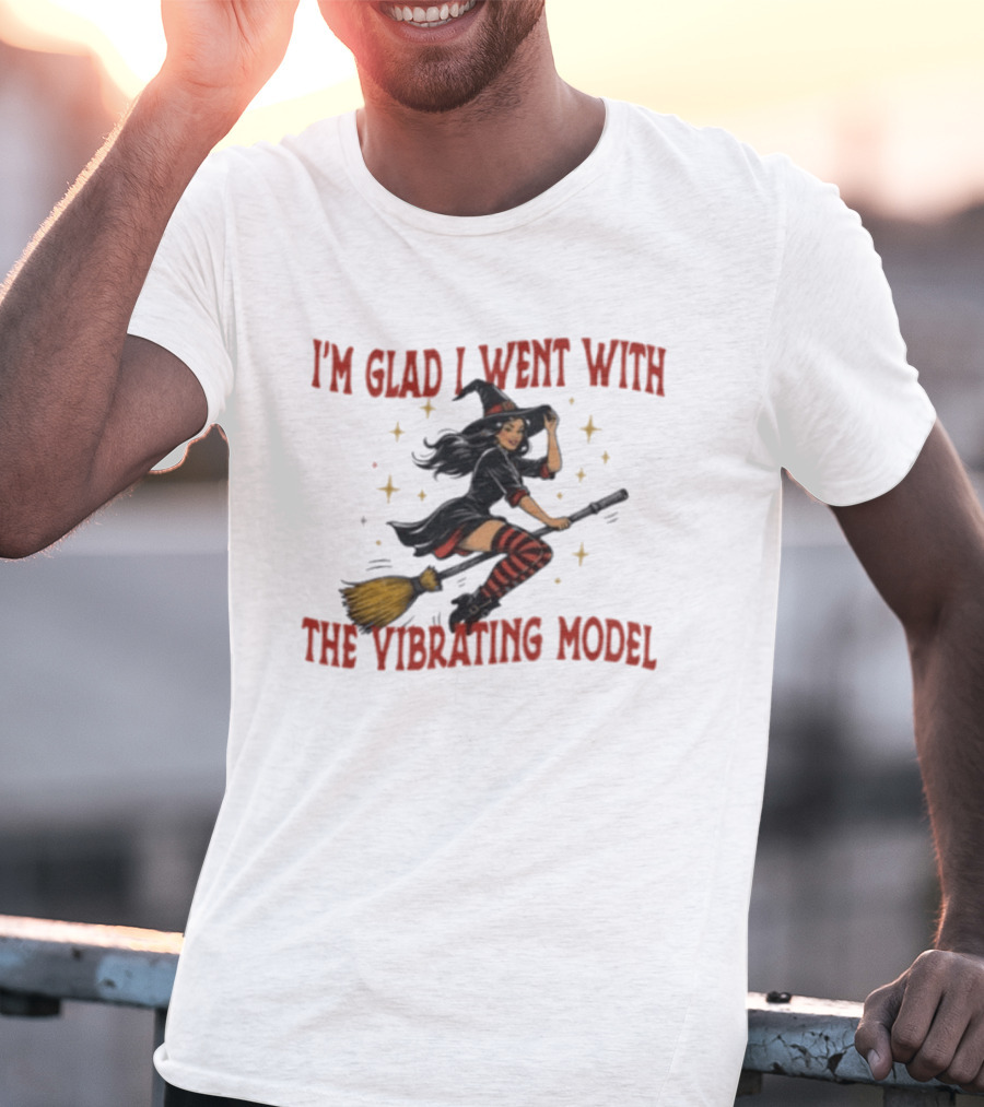 I'm Glad I Went With The Vibrating Model Halloween Witch Broomstick T-Shirt