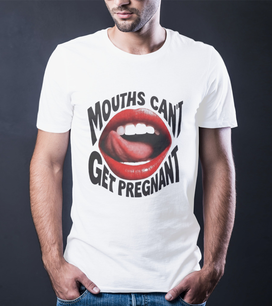 Mouths Can't Get Pregnant Red Lips Tongue Out T-Shirt