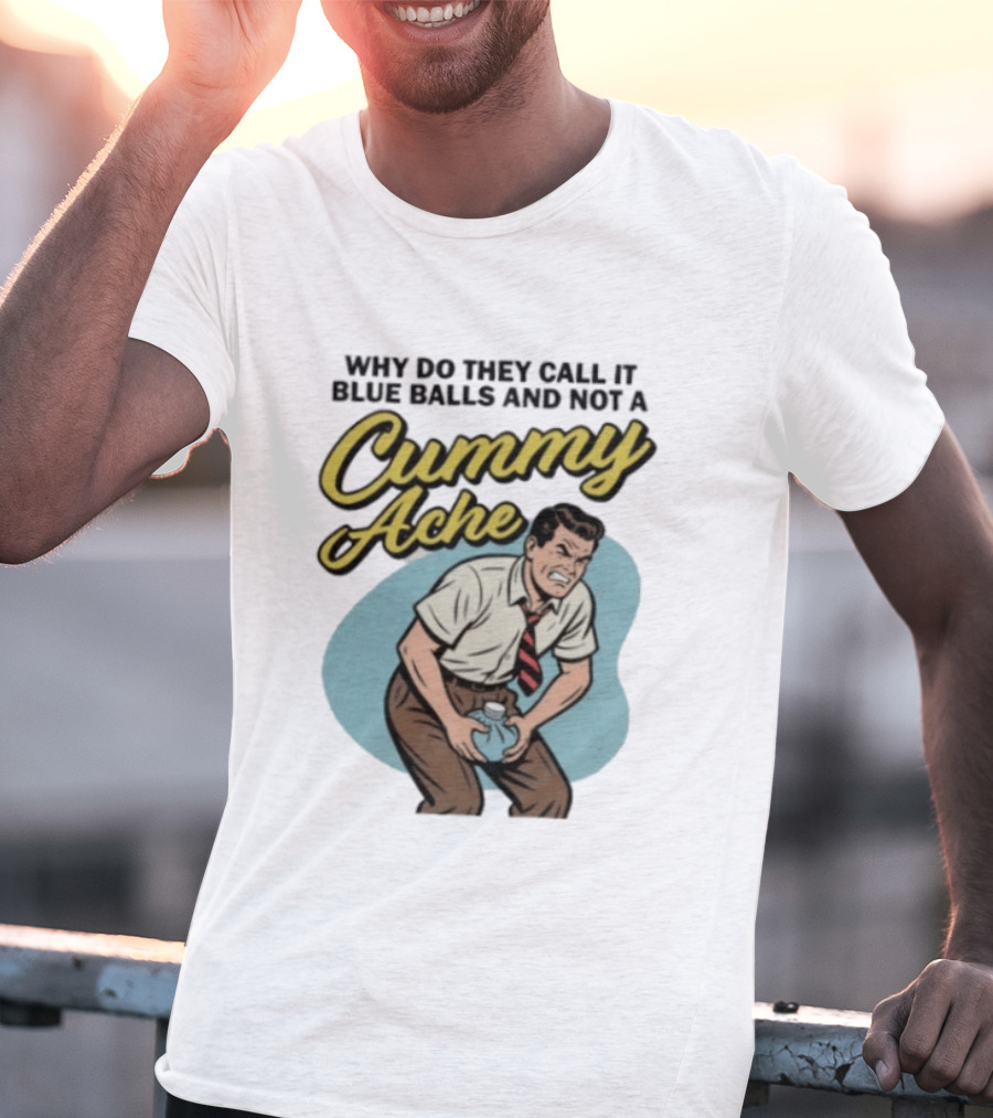 Why Do They Call It Blue Balls And Not A Cummy Ache Vintage Comic Style Man Groin Ache Image T-Shirt