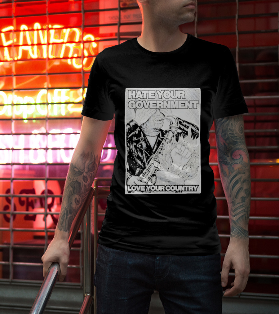 Hate Your Government Love Your Country Saxophone And Flaming Fist T-Shirt