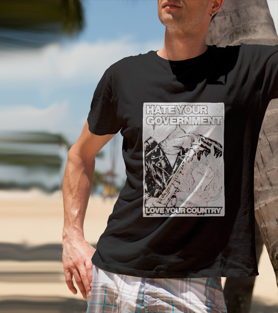 Hate Your Government Love Your Country Saxophone And Flaming Fist T-Shirt