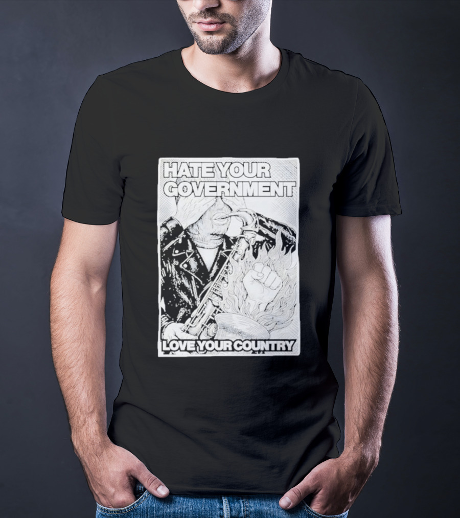 Hate Your Government Love Your Country Saxophone And Flaming Fist T-Shirt