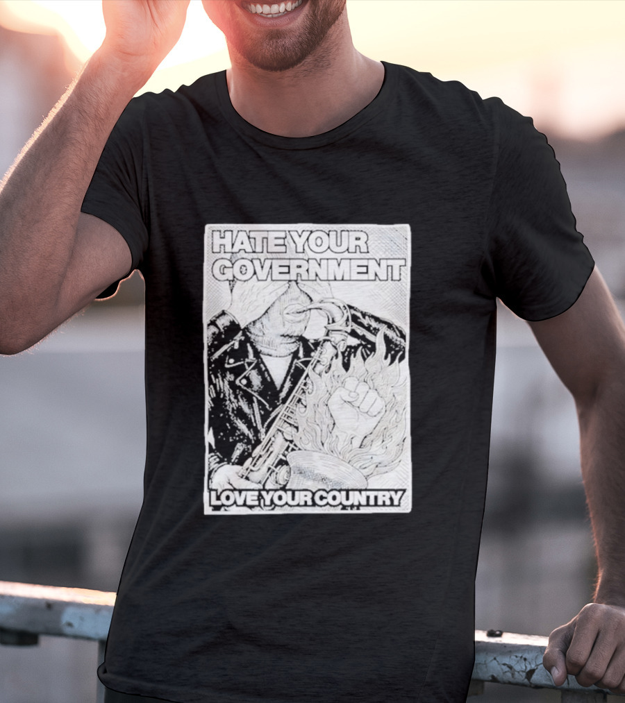Hate Your Government Love Your Country Saxophone And Flaming Fist T-Shirt