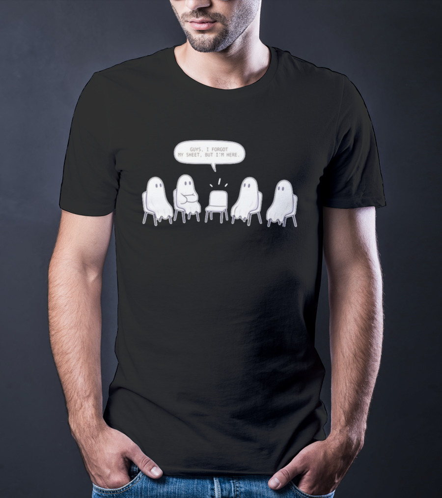 Sheet Happens Guys I Forgot My Sheet But I'm Here Ghosts Sitting In A Circle T-Shirt