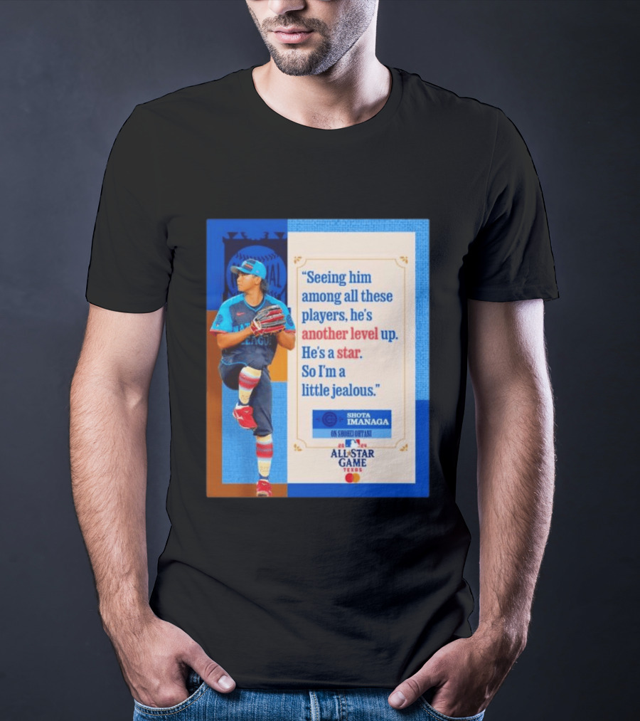 Shota Imanaga All Star Game Texas Quote On Shohei Ohtani Star Level T-Shirt