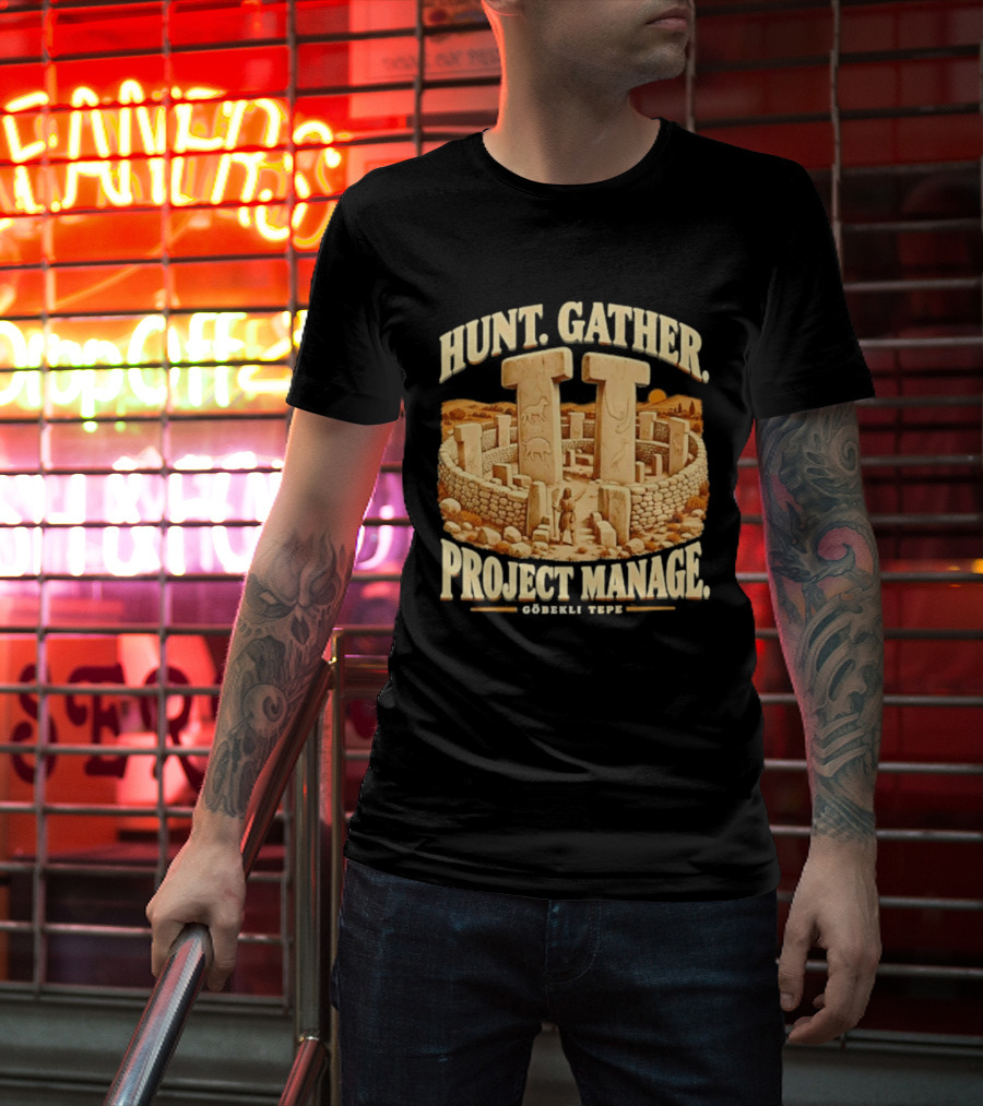 Hunt Gather Project Manage Göbekli Tepe Stone Circle Ancient History T-Shirt