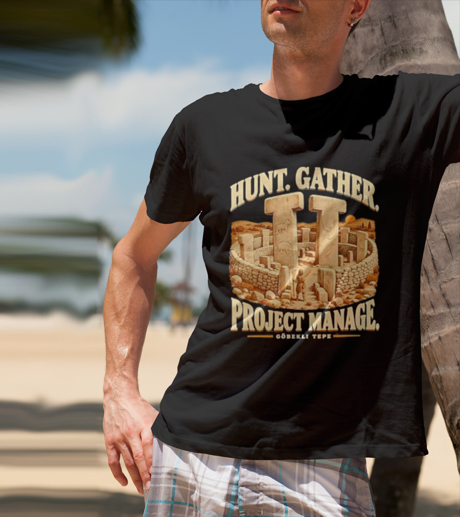Hunt Gather Project Manage Göbekli Tepe Stone Circle Ancient History T-Shirt