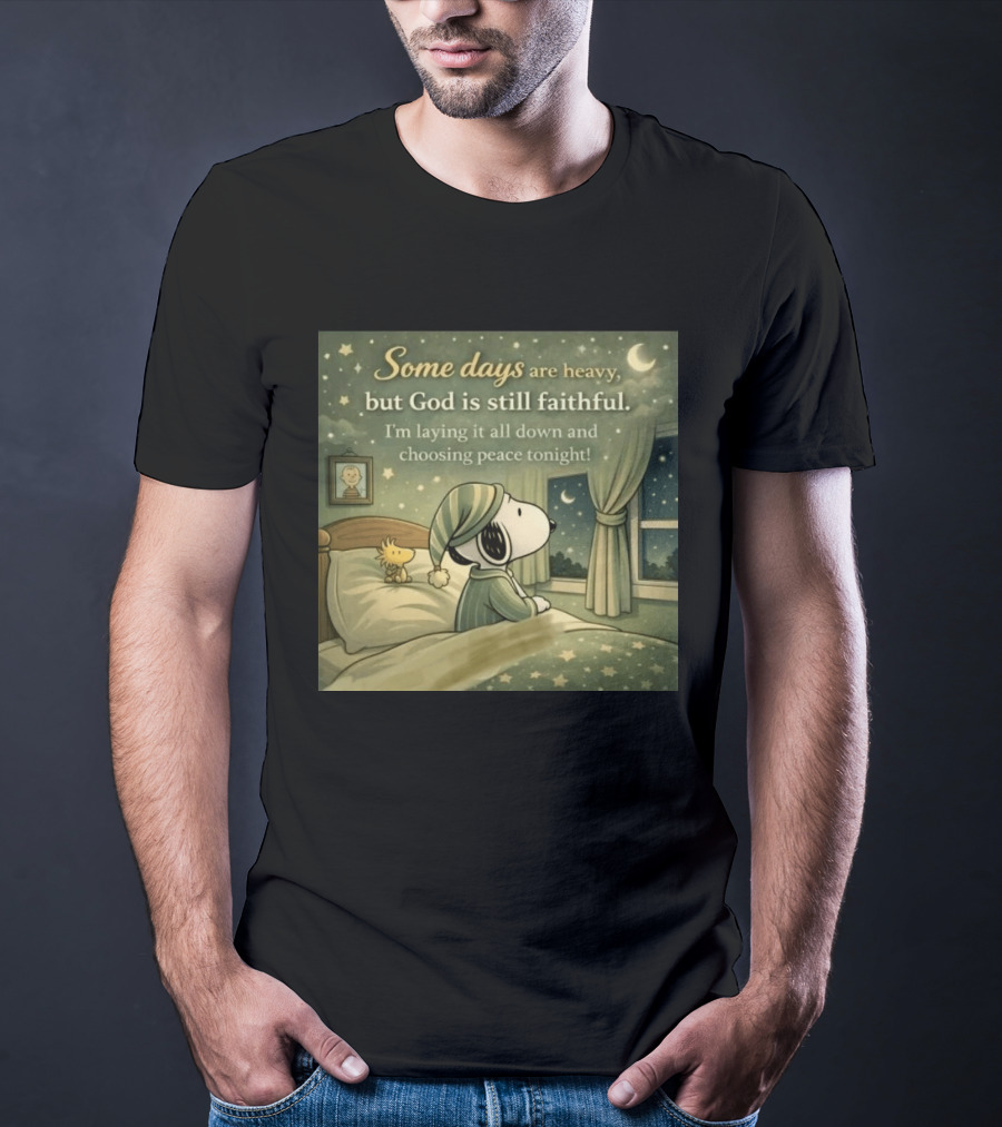 Some Days Are Heavy But God Is Still Faithful With Snoopy And Woodstock Choosing Peace T-Shirt