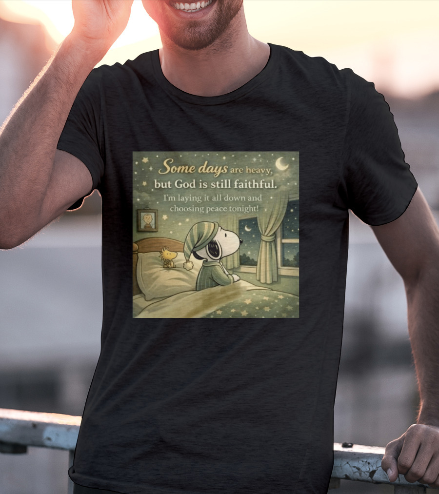 Some Days Are Heavy But God Is Still Faithful With Snoopy And Woodstock Choosing Peace T-Shirt