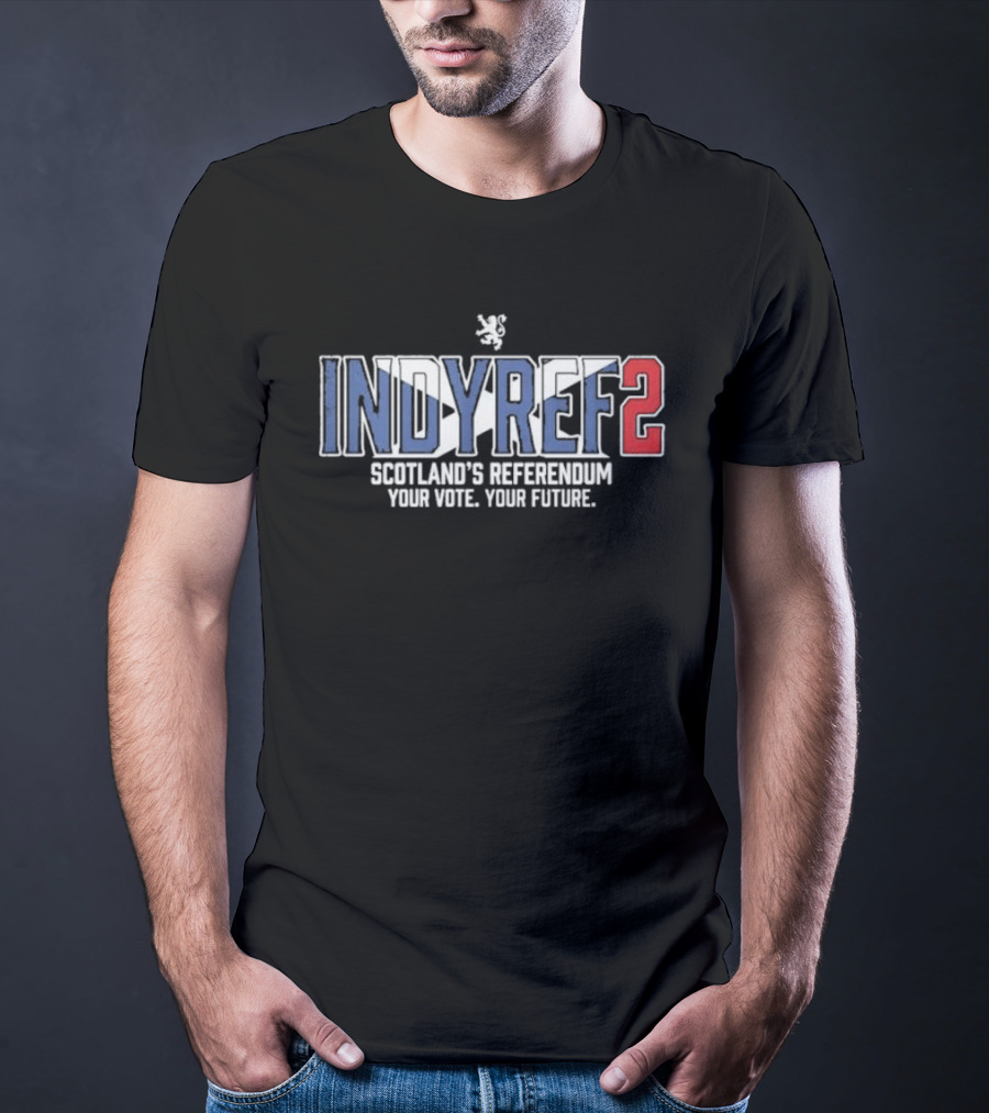 Indyref2 Scotland's Referendum Your Vote Your Future Scottish Independence T-Shirt
